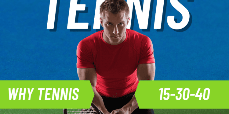 Why Tennis 15-30-40
