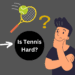 Is Tennis Hard