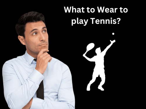 What to Wear to play Tennis